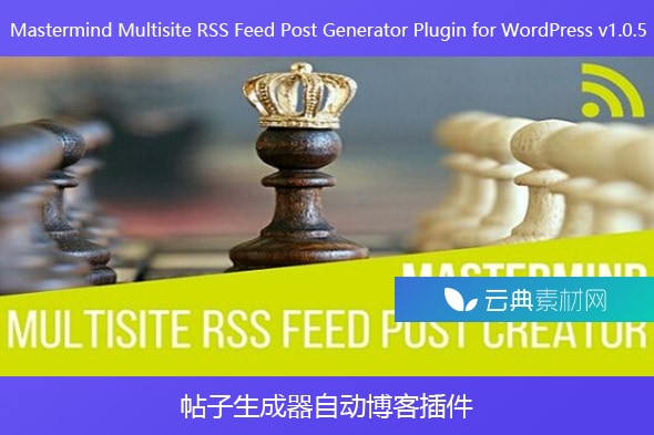 Mastermind Multisite RSS Feed Post Generator Plugin for WordPress v1.0.5 – 帖子生成器自动博客插件