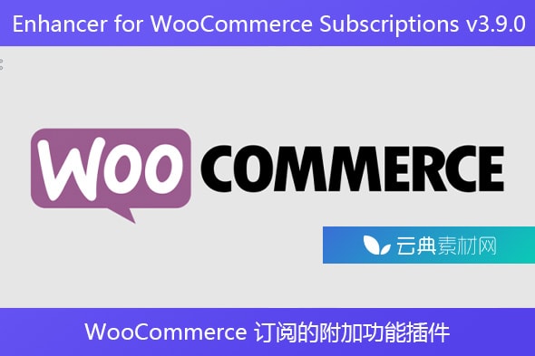 Enhancer for WooCommerce Subscriptions v3.9.0 – WooCommerce 订阅的附加功能插件
